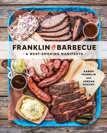Franklin Barbecue: A Meat-Smoking Manifesto Cookbook